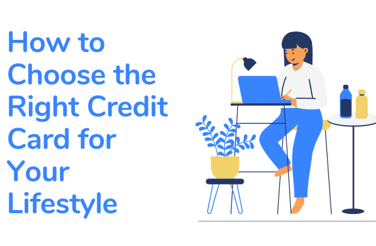 How to Choose the Right Credit Card for Your Lifestyle