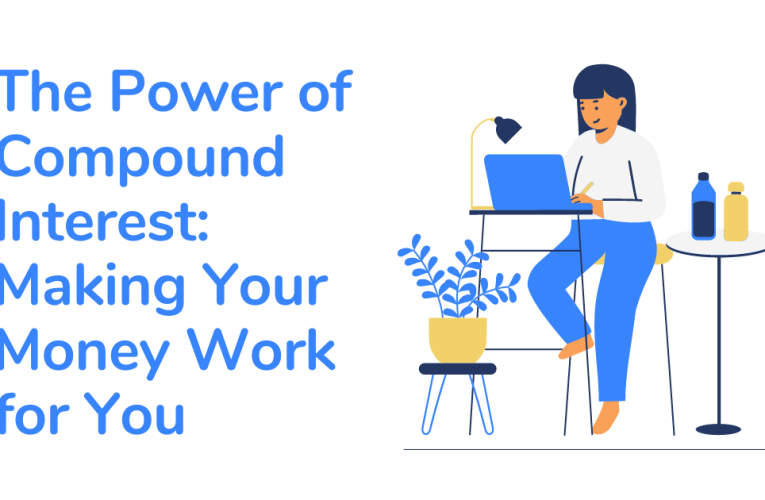 The Power of Compound Interest: Making Your Money Work for You
